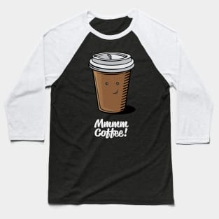 Mmmm Coffee! Baseball T-Shirt